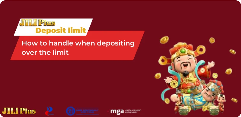 Deposit limit at the house and how to handle when depositing over the limit