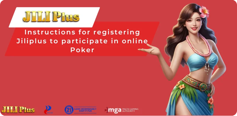 Instructions for registering Jiliplus to participate in online Poker